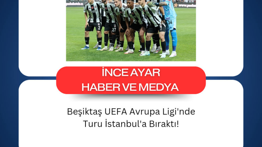 Beşiktaş UEFA Avrupa Ligi'nde Turu İstanbul'a Bıraktı!